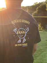 Load image into Gallery viewer, ALWAYS SUNNY IN THE RAVE - T-SHIRT
